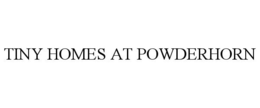 TINY HOMES AT POWDERHORN trademark