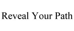 REVEAL YOUR PATH trademark