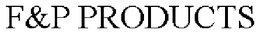 F&P PRODUCTS trademark