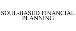 SOUL-BASED FINANCIAL PLANNING trademark