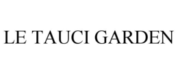 LE TAUCI GARDEN trademark