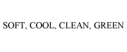 SOFT, COOL, CLEAN, GREEN trademark