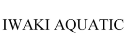 IWAKI AQUATIC trademark