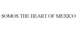 SOMOS THE HEART OF MEXICO trademark