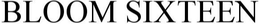 BLOOM SIXTEEN trademark