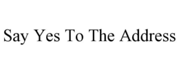 SAY YES TO THE ADDRESS trademark