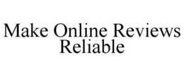 MAKE ONLINE REVIEWS RELIABLE trademark