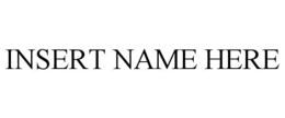 INSERT NAME HERE trademark