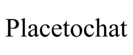 PLACETOCHAT trademark