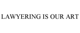 LAWYERING IS OUR ART trademark