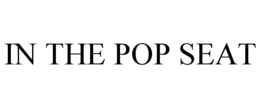 IN THE POP SEAT trademark