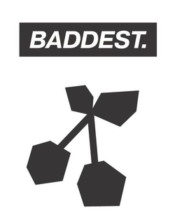 BADDEST. trademark