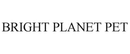 BRIGHT PLANET PET trademark