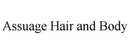 ASSUAGE HAIR AND BODY trademark