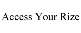 ACCESS YOUR RIZE trademark