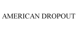 AMERICAN DROPOUT trademark