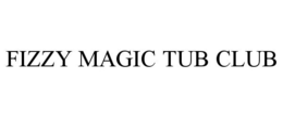 FIZZY MAGIC TUB CLUB trademark