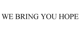 WE BRING YOU HOPE trademark