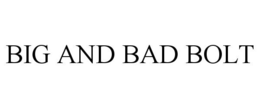 BIG AND BAD BOLT trademark