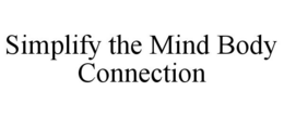 SIMPLIFY THE MIND BODY CONNECTION trademark