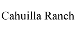 CAHUILLA RANCH trademark