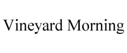 VINEYARD MORNING trademark