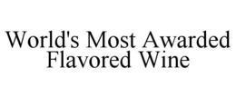 WORLD'S MOST AWARDED FLAVORED WINE trademark