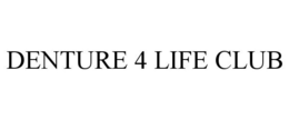 DENTURE 4 LIFE CLUB trademark