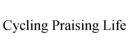 CYCLING PRAISING LIFE trademark