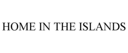HOME IN THE ISLANDS trademark