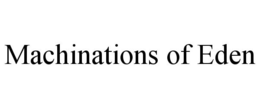 MACHINATIONS OF EDEN trademark
