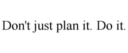 DON'T JUST PLAN IT. DO IT. trademark