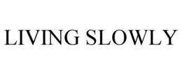 LIVING SLOWLY trademark