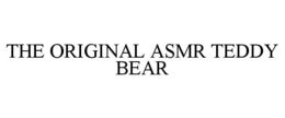 THE ORIGINAL ASMR TEDDY BEAR trademark