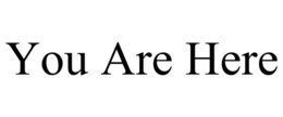 YOU ARE HERE trademark