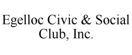 EGELLOC CIVIC & SOCIAL CLUB, INC. trademark