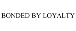 BONDED BY LOYALTY trademark