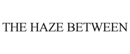 THE HAZE BETWEEN trademark