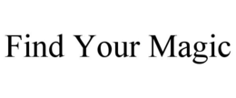 FIND YOUR MAGIC trademark
