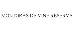 MONTGRAS DE VINE RESERVA trademark
