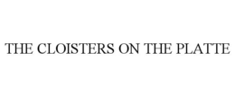 THE CLOISTERS ON THE PLATTE trademark