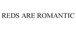 REDS ARE ROMANTIC trademark