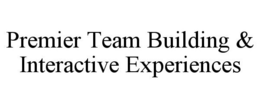 PREMIER TEAM BUILDING & INTERACTIVE EXPERIENCES trademark