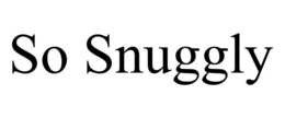 SO SNUGGLY trademark