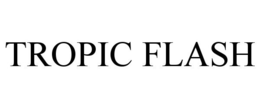 TROPIC FLASH trademark