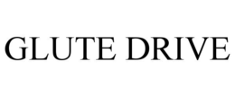 GLUTE DRIVE trademark
