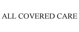 ALL COVERED CARE trademark