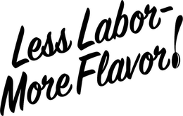 LESS LABOR - MORE FLAVOR! trademark