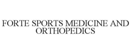 FORTE SPORTS MEDICINE AND ORTHOPEDICS trademark