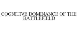 COGNITIVE DOMINANCE OF THE BATTLEFIELD trademark